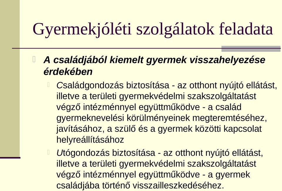 megteremtéséhez, javításához, a szülő és a gyermek közötti kapcsolat helyreállításához Utógondozás biztosítása - az otthont nyújtó