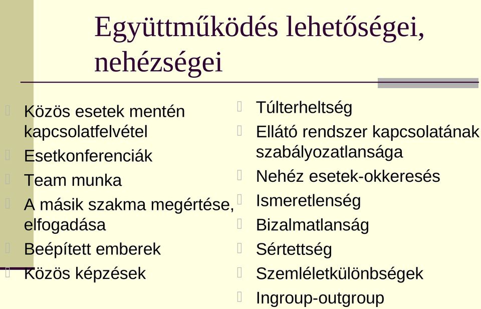 Közös képzések Túlterheltség Ellátó rendszer kapcsolatának szabályozatlansága Nehéz