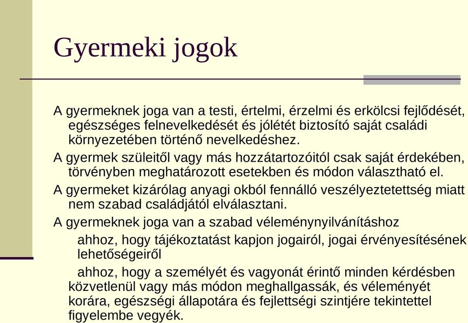 A gyermeket kizárólag anyagi okból fennálló veszélyeztetettség miatt nem szabad családjától elválasztani.