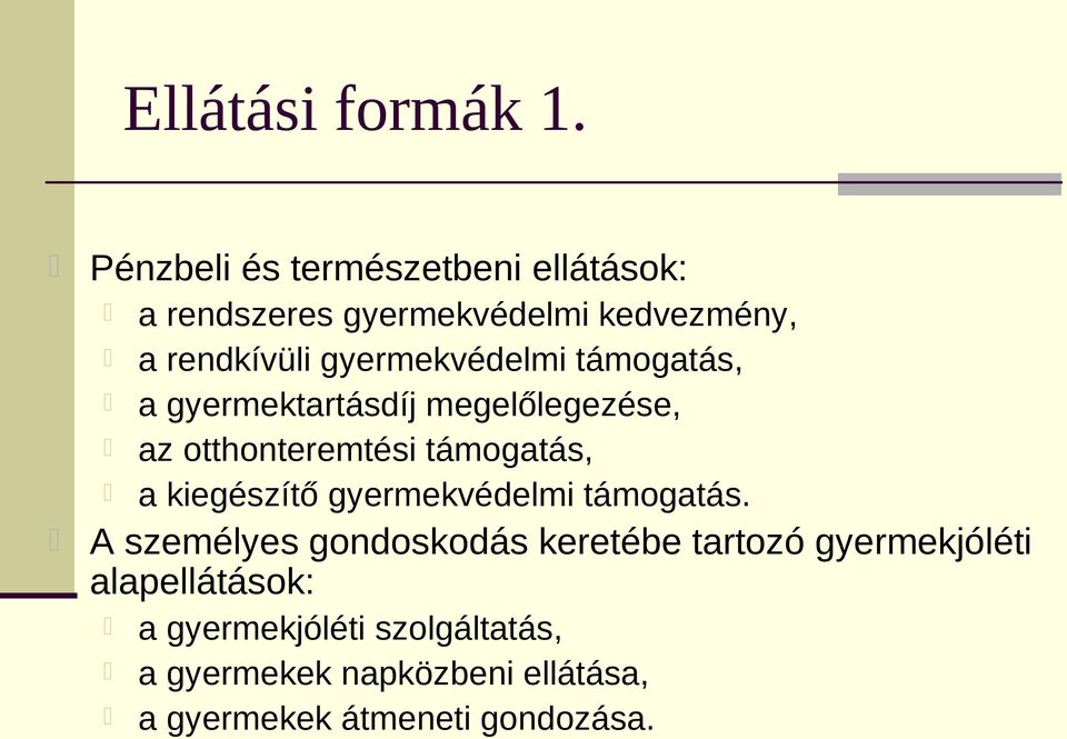 gyermekvédelmi támogatás, a gyermektartásdíj megelőlegezése, az otthonteremtési támogatás, a