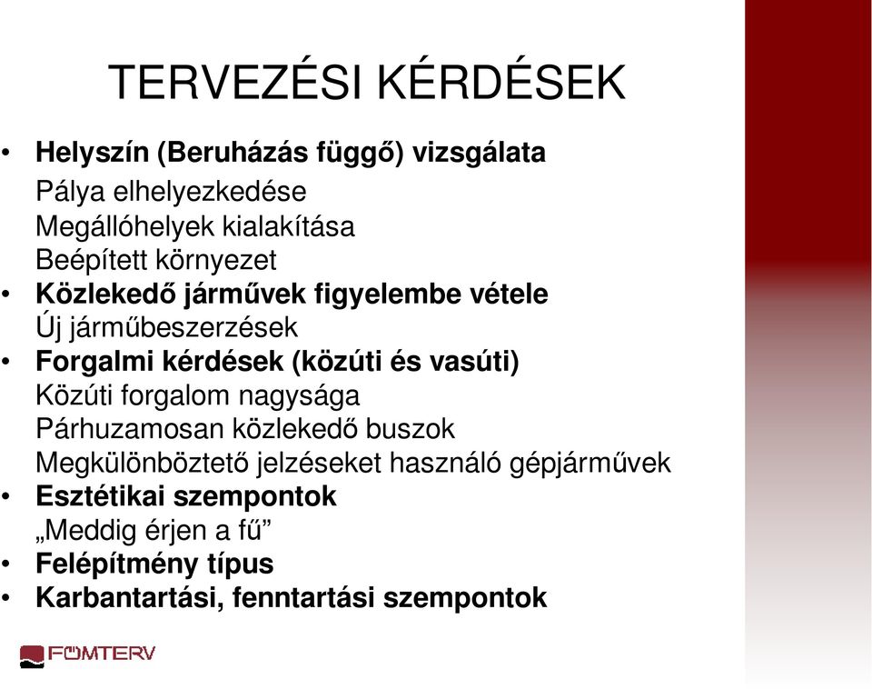 és vasúti) Közúti forgalom nagysága Párhuzamosan közlekedő buszok Megkülönböztető jelzéseket használó