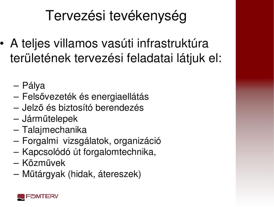 és biztosító berendezés Járműtelepek Talajmechanika Forgalmi vizsgálatok,