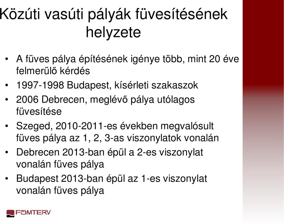 füvesítése Szeged, 2010-2011-es években megvalósult füves pálya az 1, 2, 3-as viszonylatok vonalán