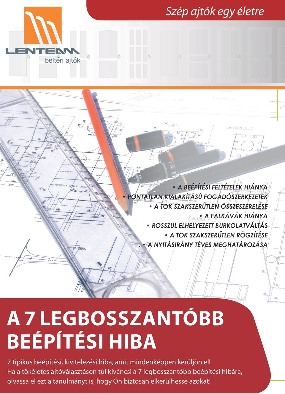 Ha a tökéletes ajtóválasztáson túl kiváncsi a 7 legbosszantóbb beépítési 7 tipikus beépítési, kivitelezési hiba, amit mindenképpen kerüljön el!
