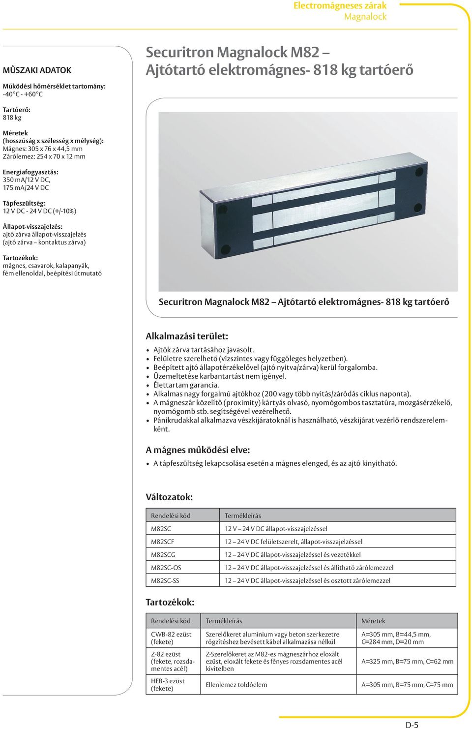 csavarok, kalapanyák, fém ellenoldal, beépítési útmutató Securitron Magnalock M82 Ajtótartó elektromágnes- 818 kg tartóerő Ajtók zárva tartásához javasolt.