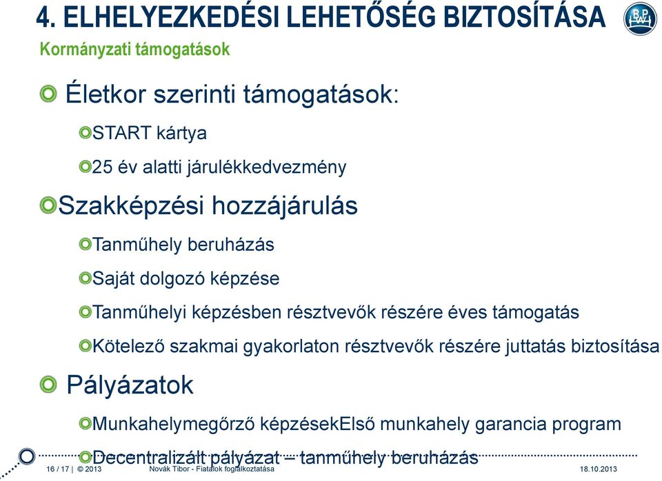 részére éves támogatás Kötelező szakmai gyakorlaton résztvevők részére juttatás biztosítása Pályázatok Munkahelymegőrző