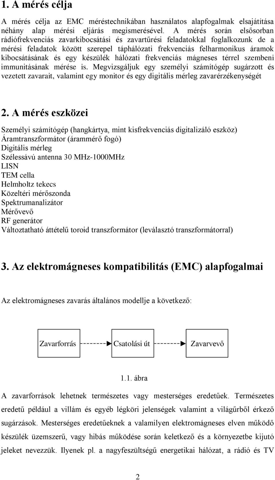 és egy készülék hálózati frekvenciás mágneses térrel szembeni immunitásának mérése is.