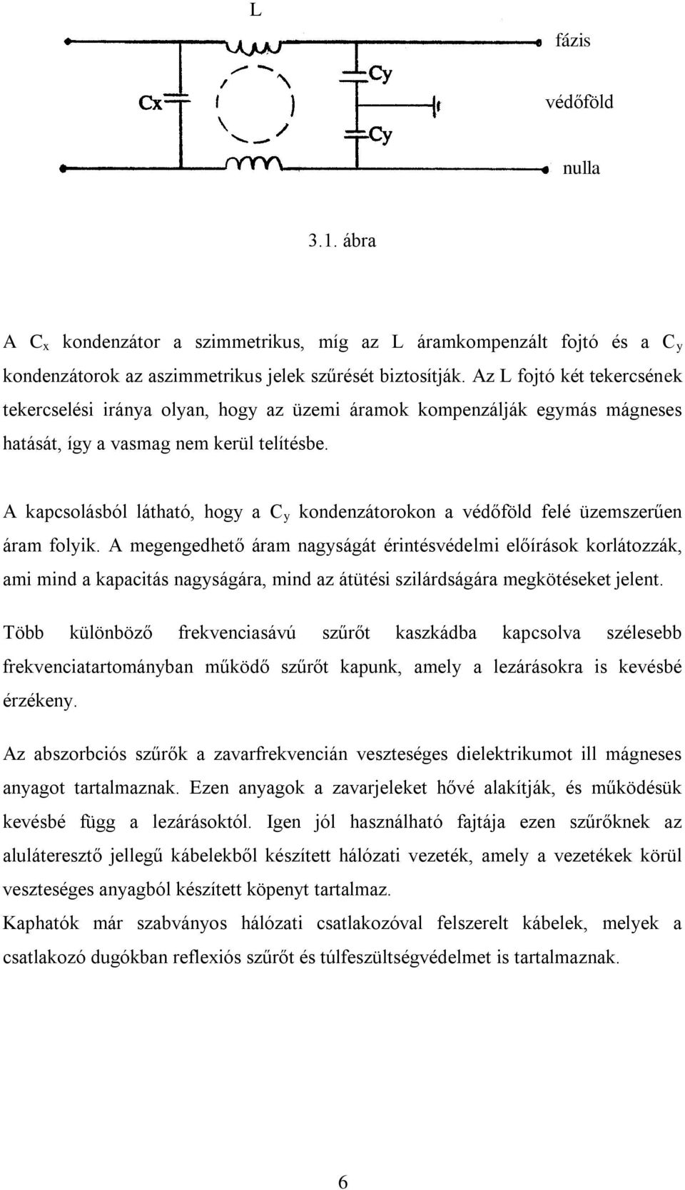 A kapcsolásból látható, hogy a C y kondenzátorokon a védőföld felé üzemszerűen áram folyik.