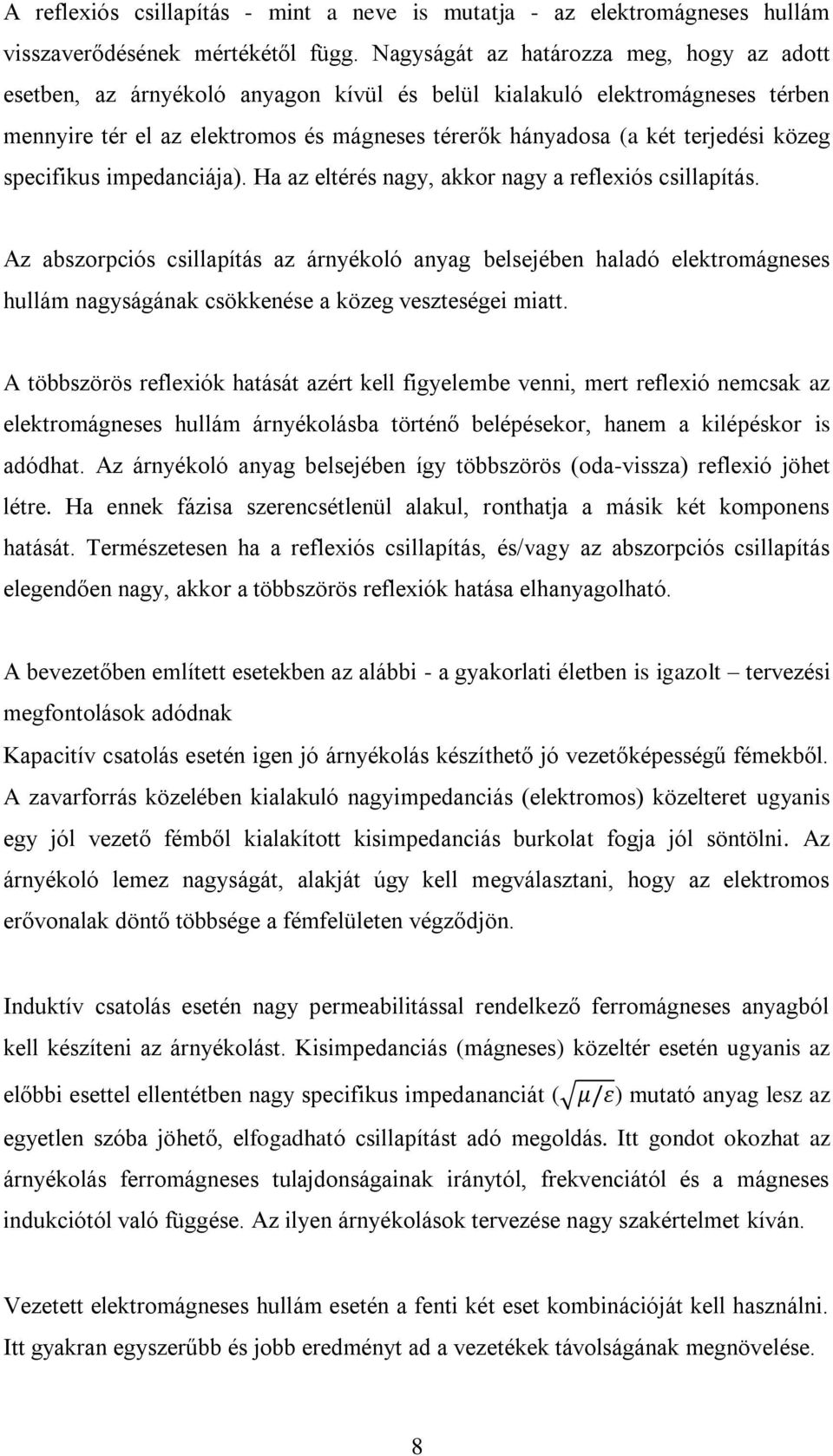 közeg specifikus impedanciája). Ha az eltérés nagy, akkor nagy a reflexiós csillapítás.