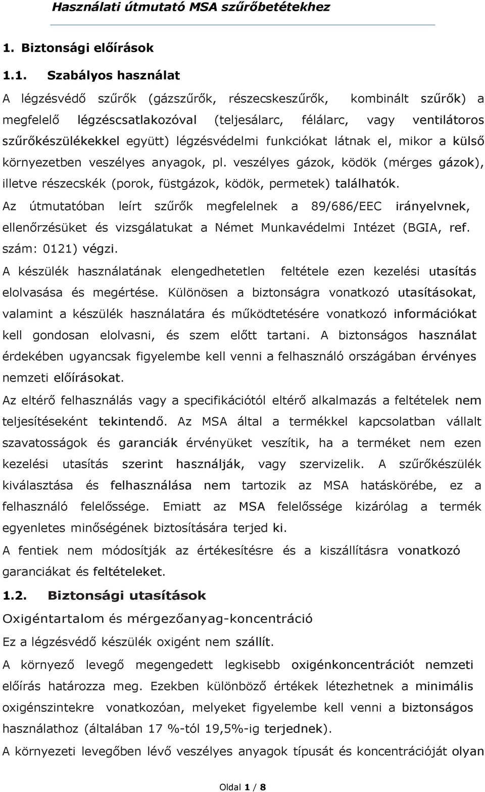 veszélyes gázok, ködök (mérges gázok), illetve részecskék (porok, füstgázok, ködök, permetek) találhatók.