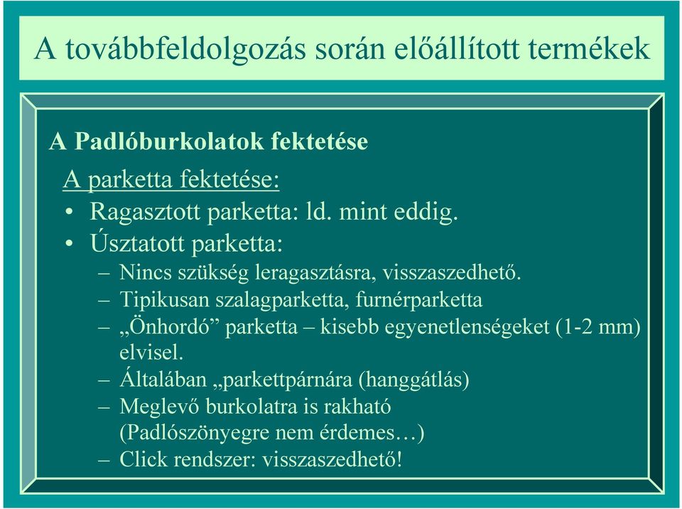 Tipikusan szalagparketta, furnérparketta Önhordó parketta kisebb egyenetlenségeket (1-2