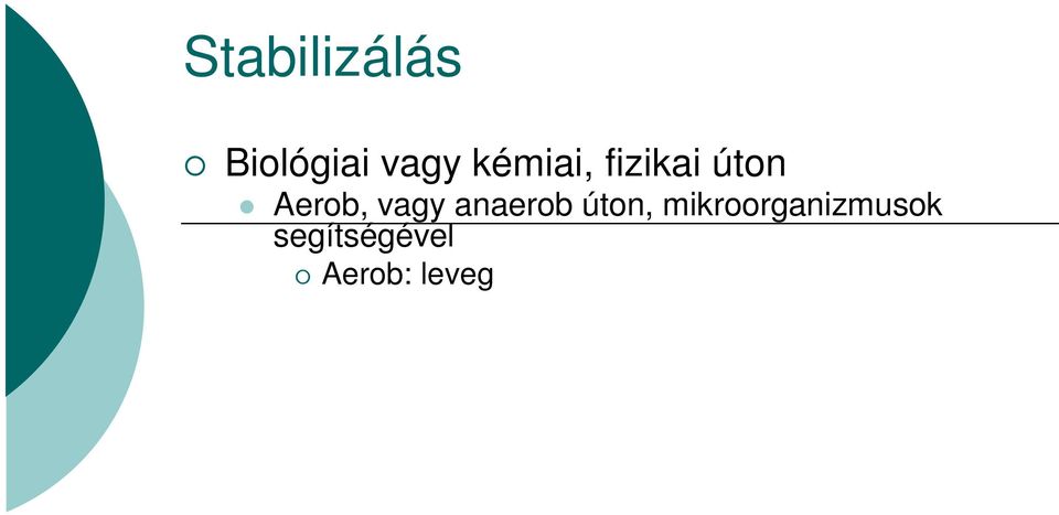 fermentációval, rothasztással Kémiai módszerrel H kezeléssel Cél: Az iszap további bomlásának (id