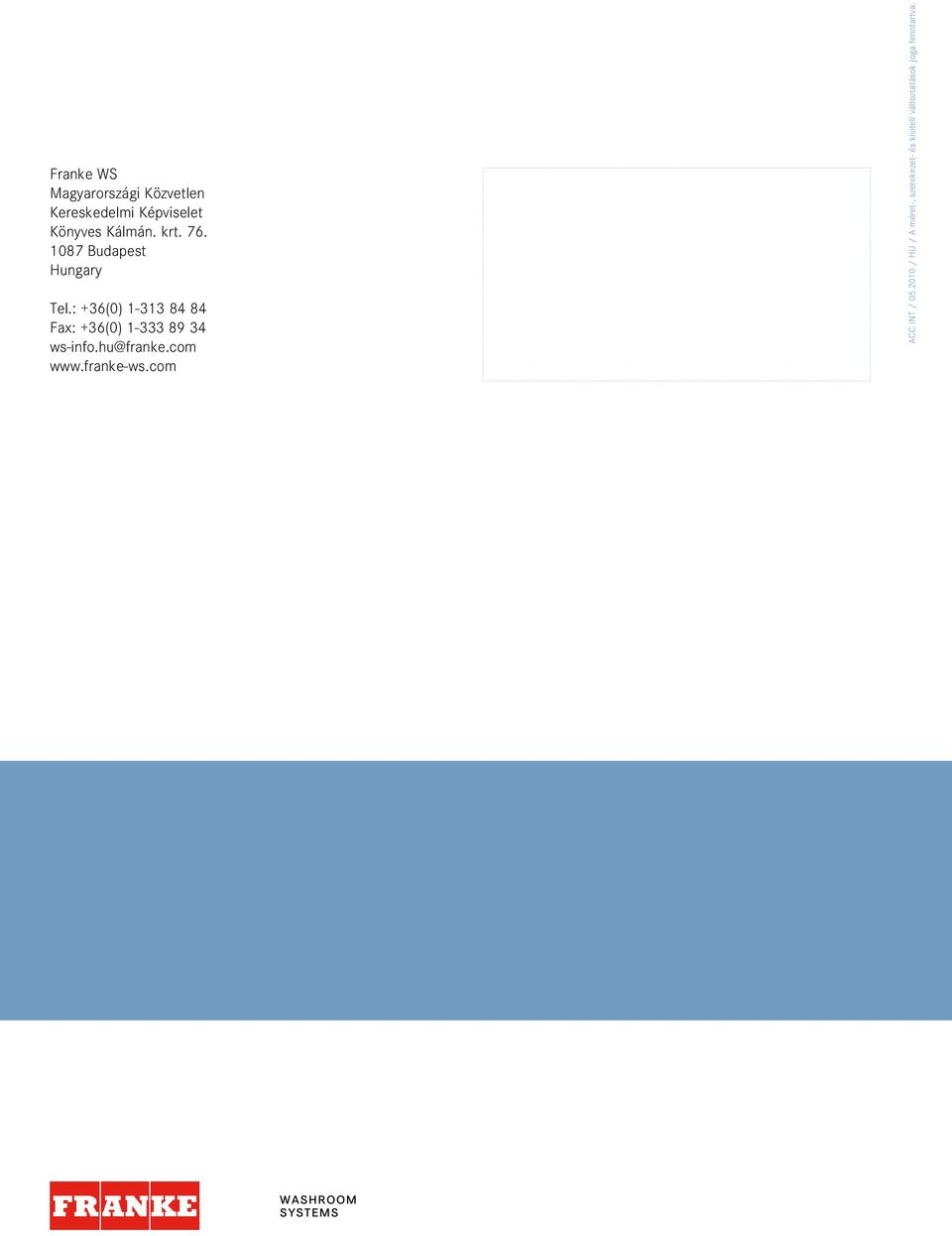 : +36(0) 1-313 84 84 Fax: +36(0) 1-333 89 34 ws-info.hu@franke.com www.