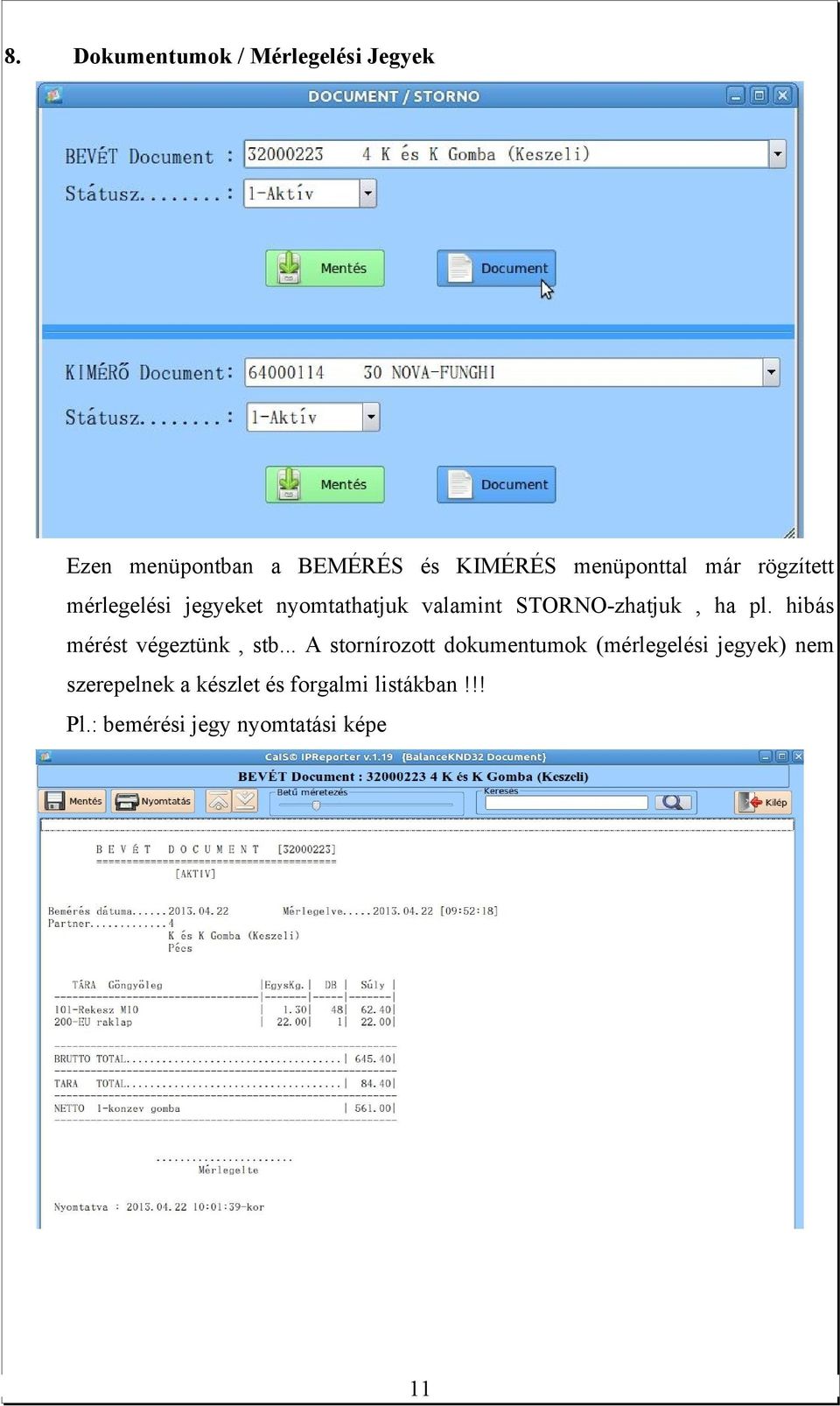 STORNO-zhatjuk, ha pl. hibás mérést végeztünk, stb.