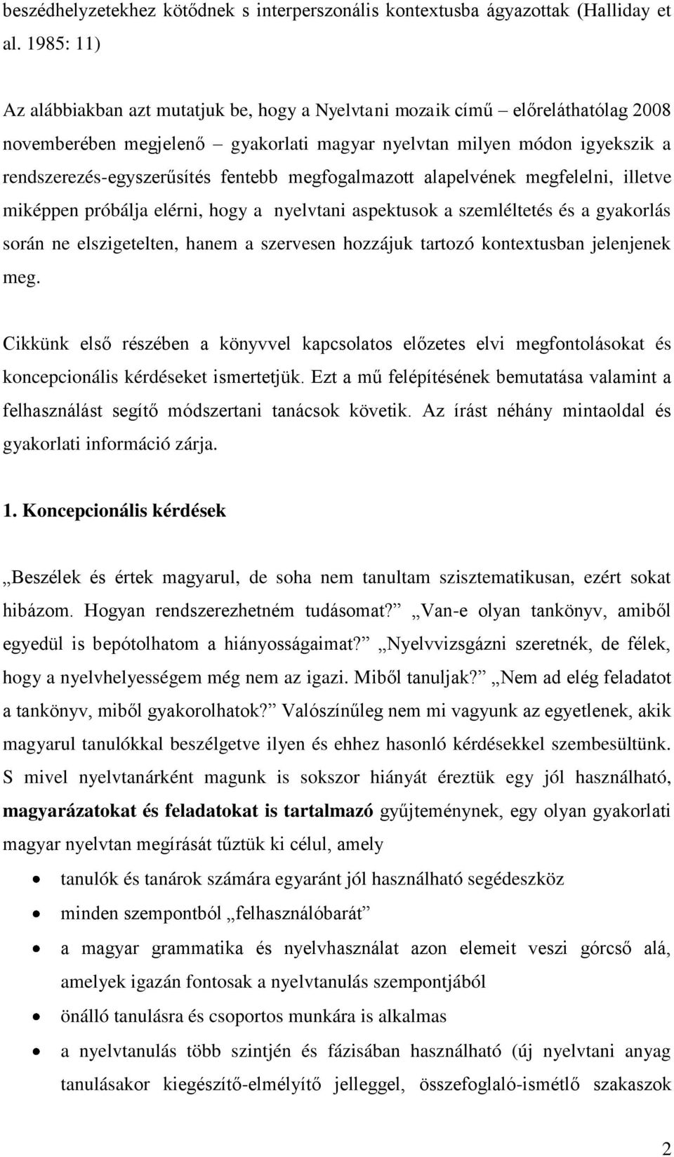 fentebb megfogalmazott alapelvének megfelelni, illetve miképpen próbálja elérni, hogy a nyelvtani aspektusok a szemléltetés és a gyakorlás során ne elszigetelten, hanem a szervesen hozzájuk tartozó