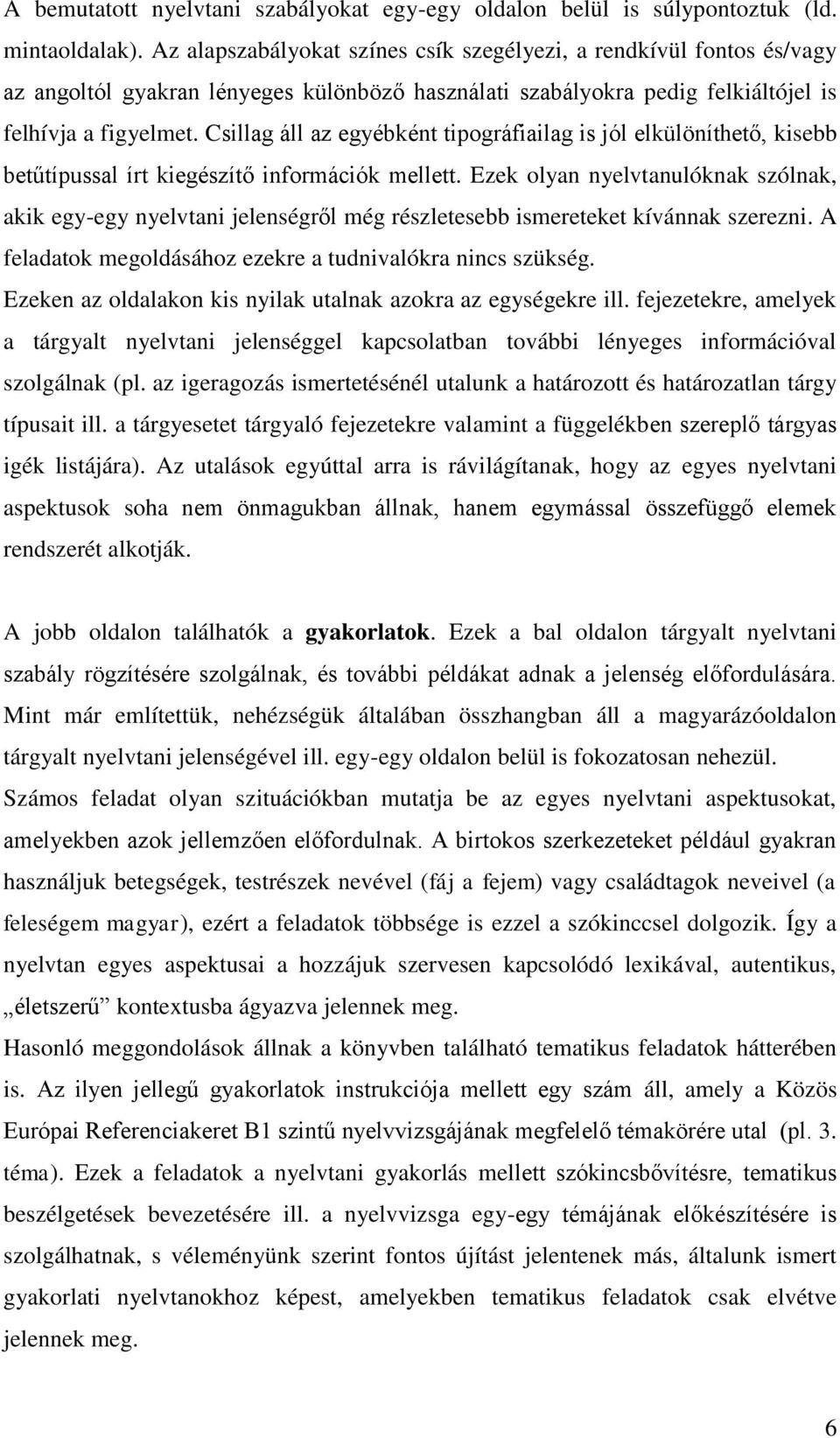 Csillag áll az egyébként tipográfiailag is jól elkülöníthető, kisebb betűtípussal írt kiegészítő információk mellett.