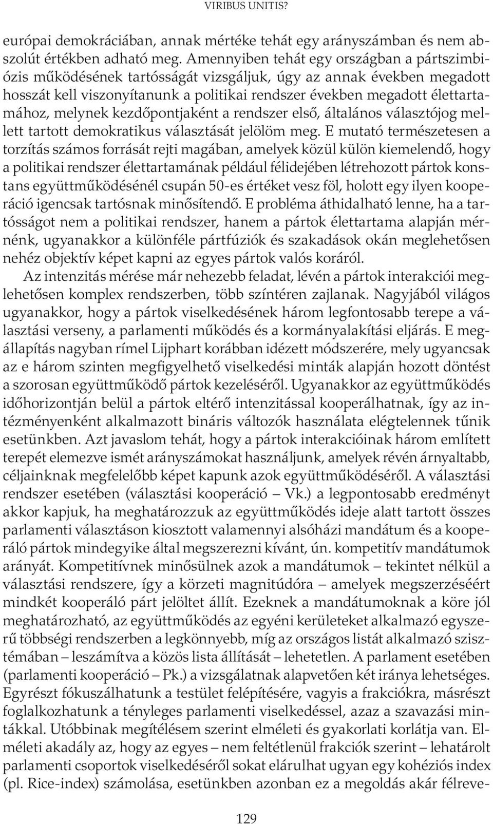 melynek kezdőpontjaként a rendszer első, általános választójog mellett tartott demokratikus választását jelölöm meg.