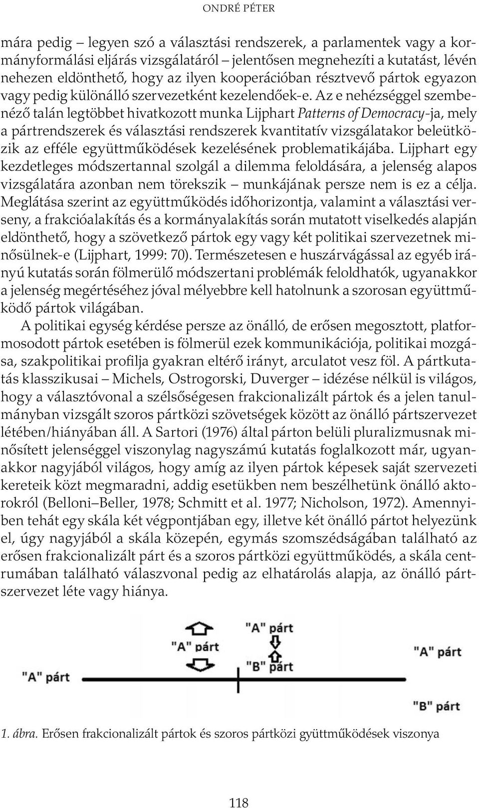 Az e nehézséggel szembenéző talán legtöbbet hivatkozott munka Lijphart Patterns of Democracy-ja, mely a pártrendszerek és választási rendszerek kvantitatív vizsgálatakor beleütközik az efféle
