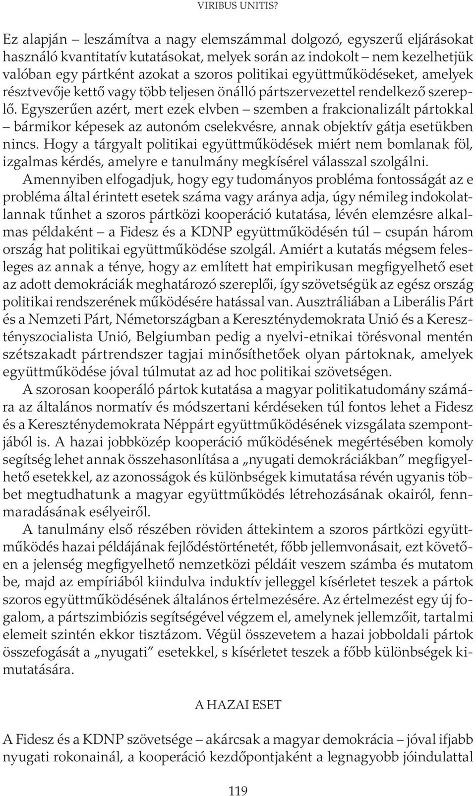 együttműködéseket, amelyek résztvevője kettő vagy több teljesen önálló pártszervezettel rendelkező szereplő.