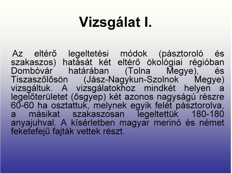 (Tolna Megye), és Tiszaszőlősön (Jász-Nagykun-Szolnok Megye) vizsgáltuk.