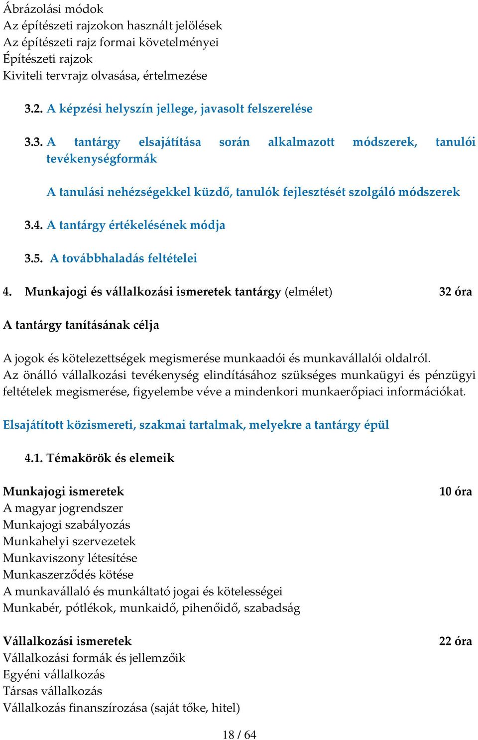 3. A tantárgy elsajátítása során alkalmazott módszerek, tanulói tevékenységformák A tanulási nehézségekkel küzdő, tanulók fejlesztését szolgáló módszerek 3.4. A tantárgy értékelésének módja 3.5.