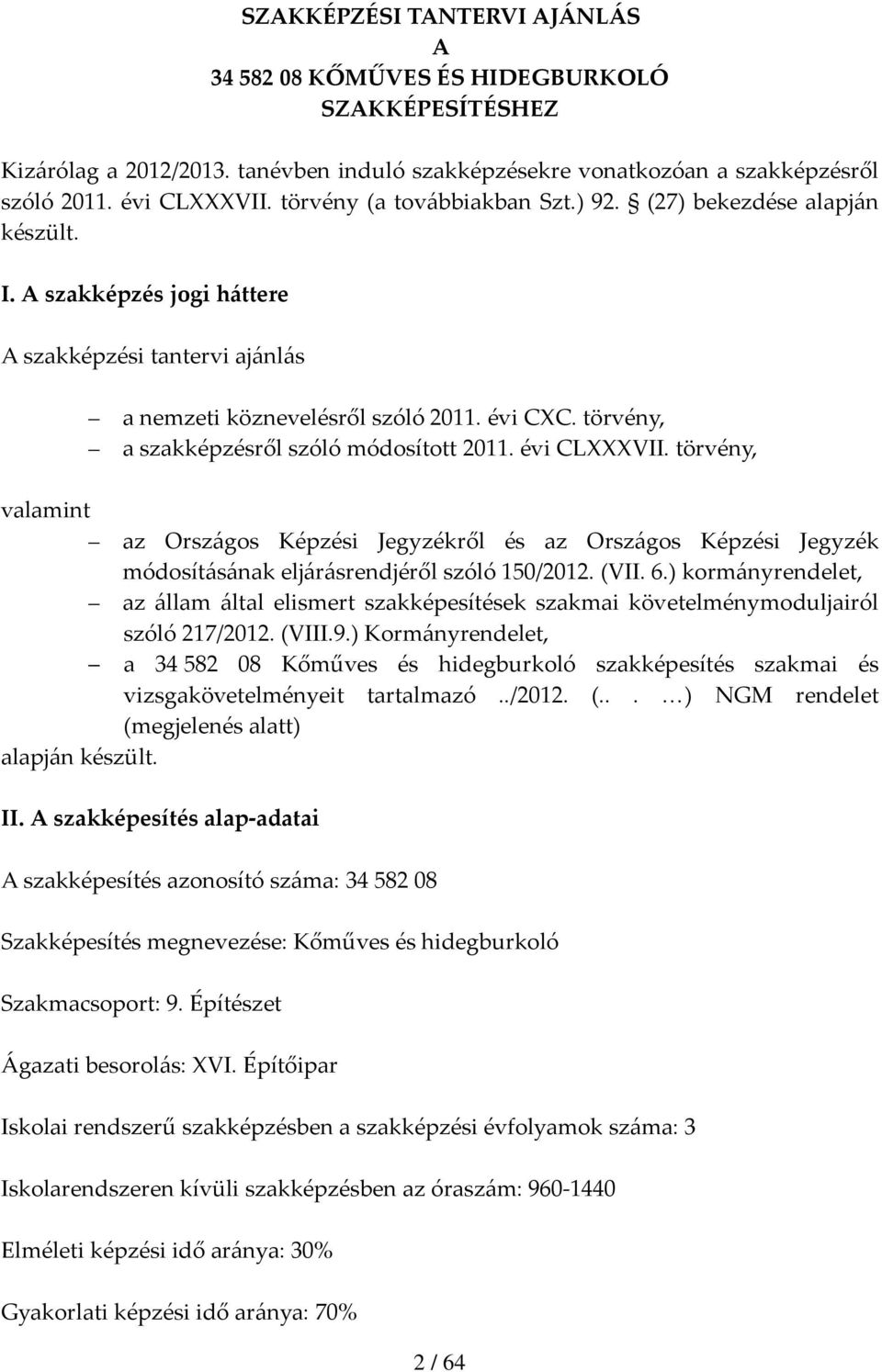 törvény, a szakképzésről szóló módosított 2011. évi CLVII. törvény, valamint az Országos Képzési Jegyzékről és az Országos Képzési Jegyzék módosításának eljárásrendjéről szóló 150/2012. (VII. 6.