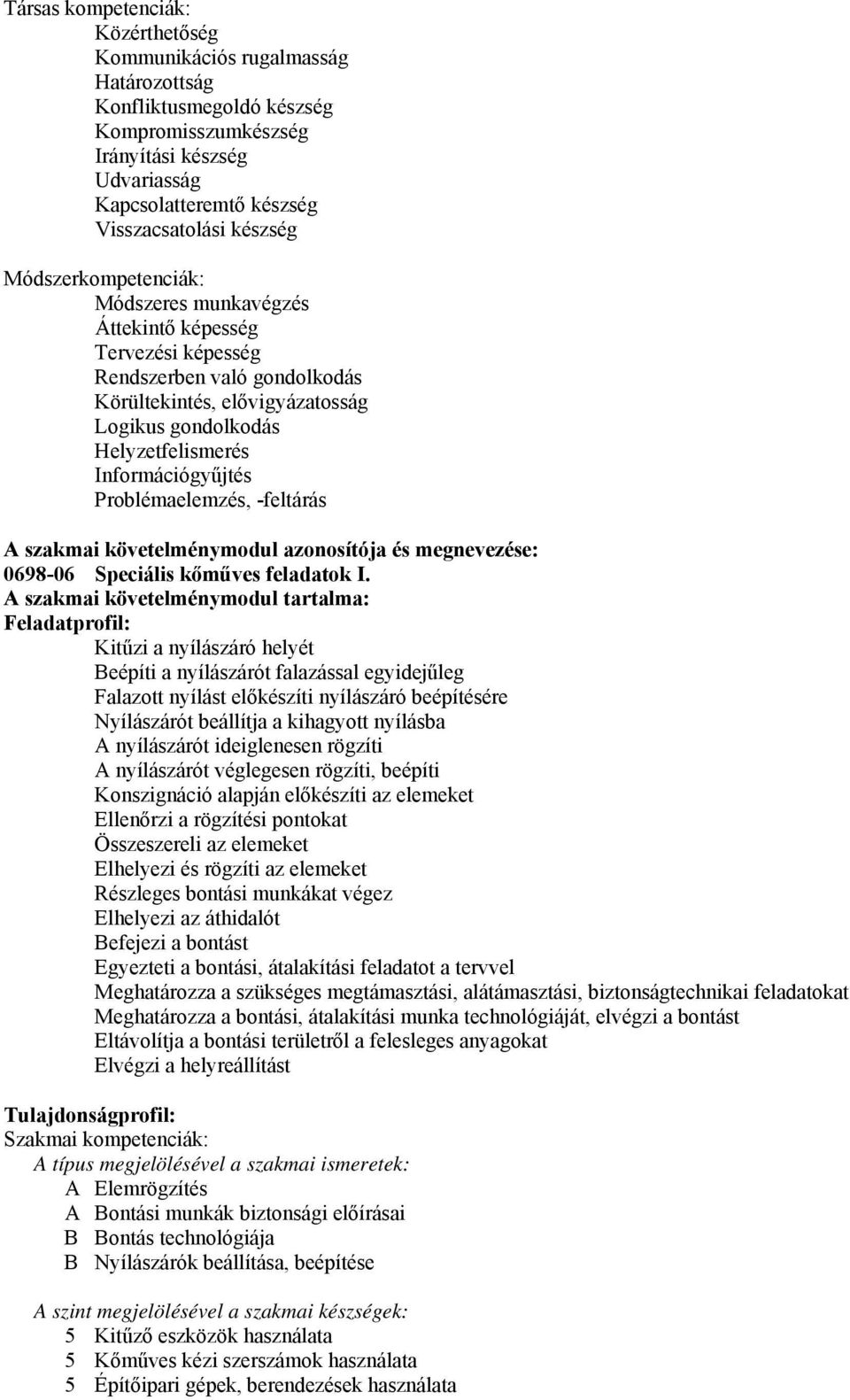 Információgyűjtés Problémaelemzés, -feltárás A szakmai követelménymodul azonosítója és megnevezése: 0698-06 Speciális kőműves feladatok I.