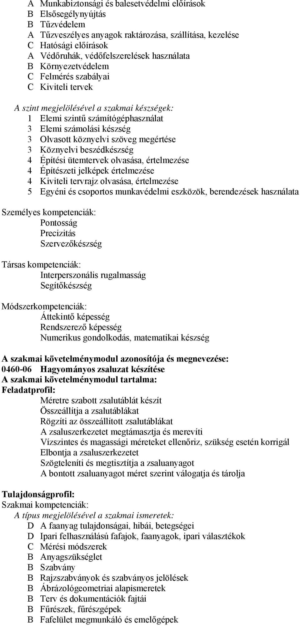 megértése 3 Köznyelvi beszédkészség 4 Építési ütemtervek olvasása, értelmezése 4 Építészeti jelképek értelmezése 4 Kiviteli tervrajz olvasása, értelmezése 5 Egyéni és csoportos munkavédelmi eszközök,