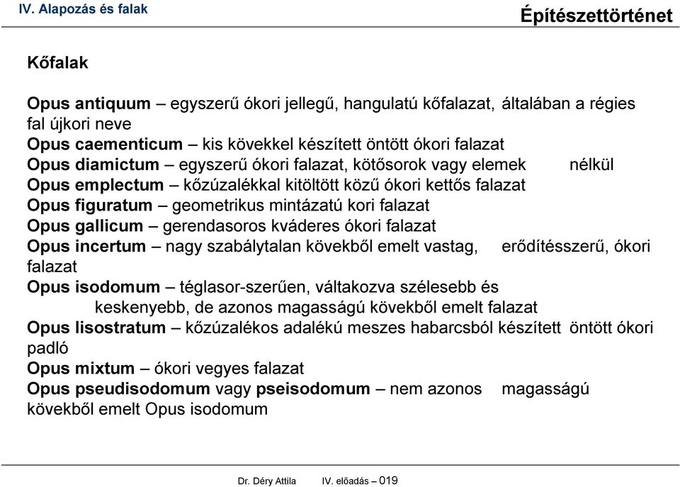 falazat Opus incertum nagy szabálytalan kövekből emelt vastag, erődítésszerű, ókori falazat Opus isodomum téglasor-szerűen, váltakozva szélesebb és keskenyebb, de azonos magasságú kövekből emelt