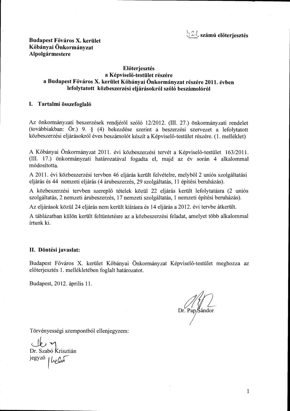 ) önkormányzati rendelet (továbbiakban: Ör.) 9. (4) bekezdése szerint a beszerzési szervezet a lefolytatott közbeszerzési eljárásokról éves beszámolót készít a Képviselő-testület részére. (1.