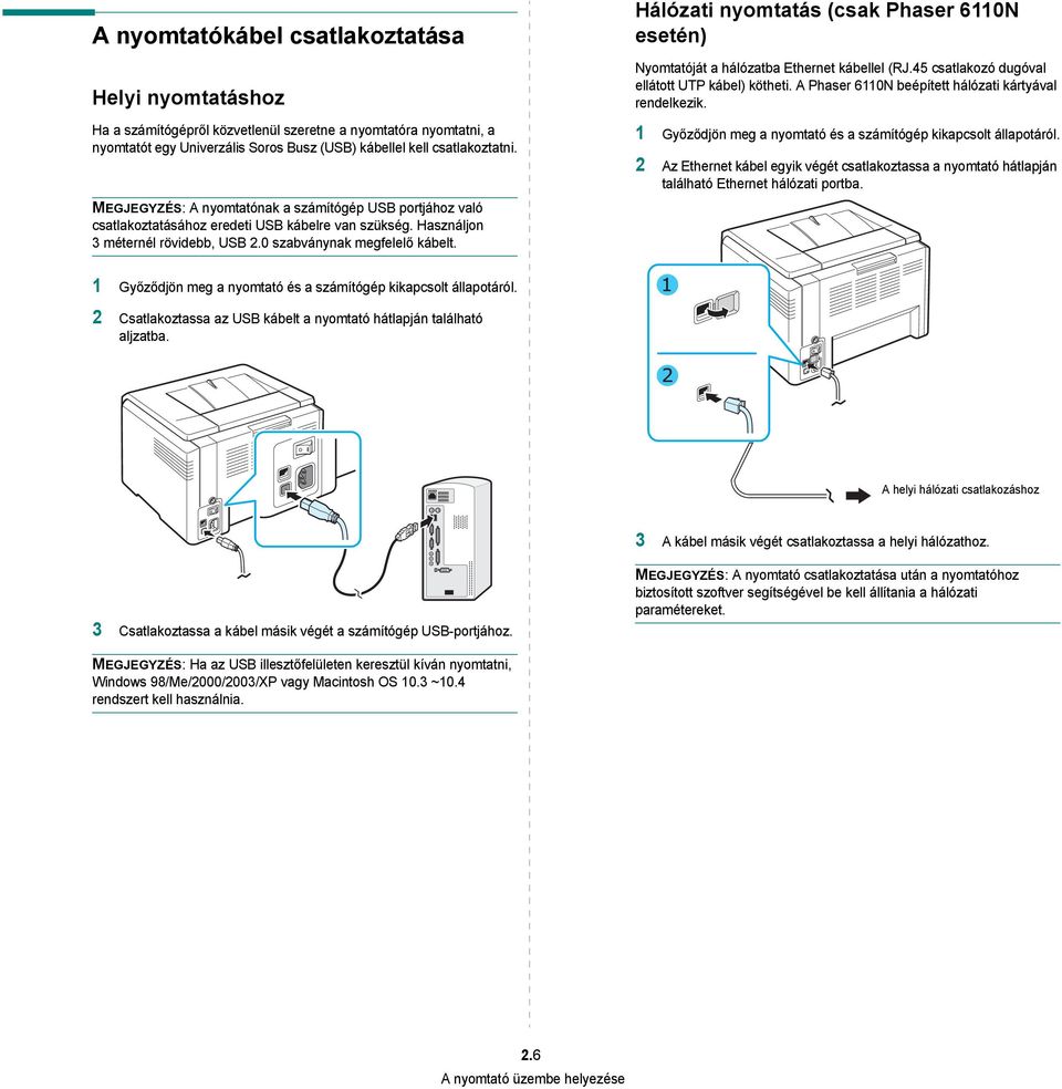 Hálózati nyomtatás (csak Phaser 6110N esetén) Nyomtatóját a hálózatba Ethernet kábellel (RJ.45 csatlakozó dugóval ellátott UTP kábel) kötheti. A Phaser 6110N beépített hálózati kártyával rendelkezik.