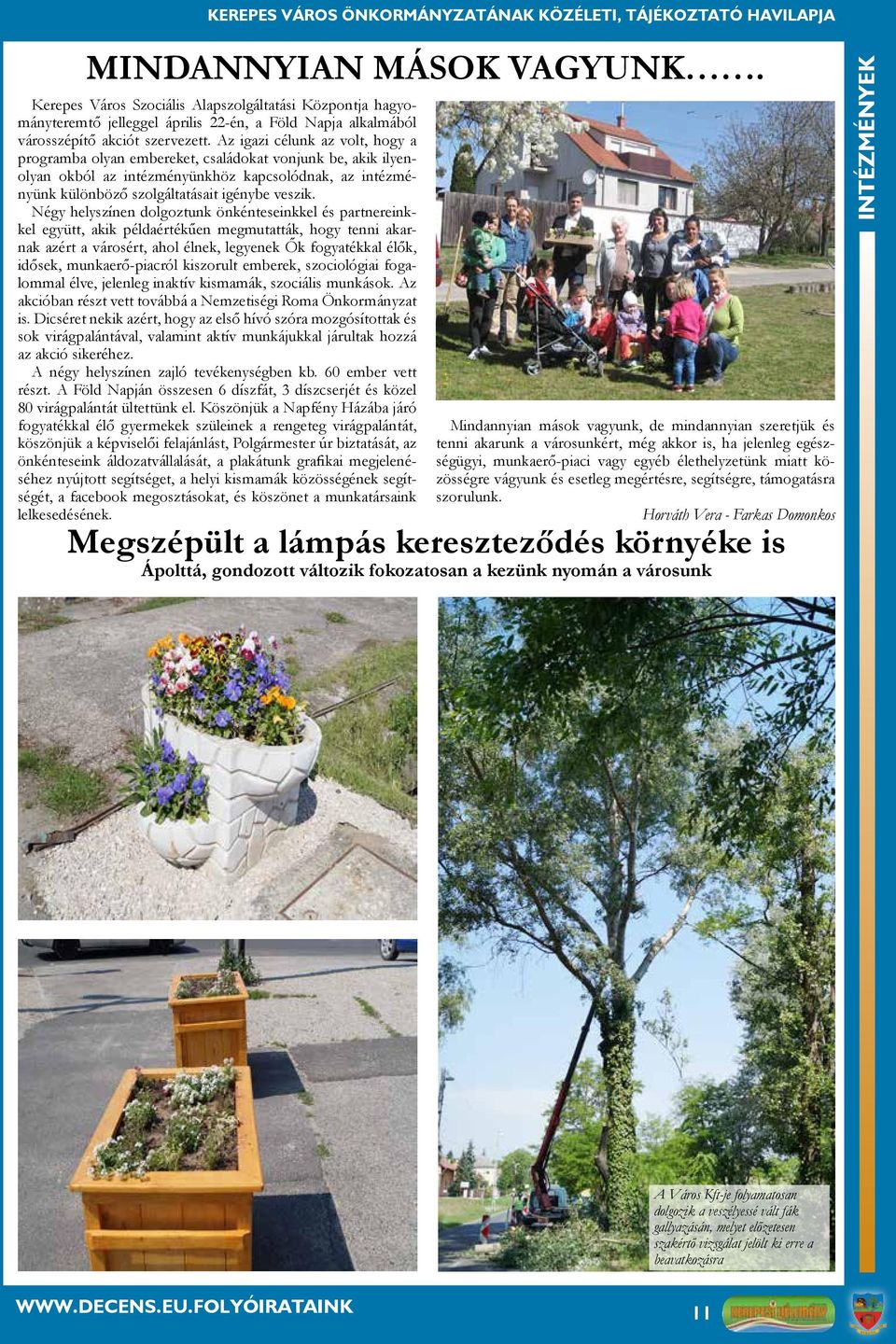 Az igazi célunk az volt, hogy a programba olyan embereket, családokat vonjunk be, akik ilyenolyan okból az intézményünkhöz kapcsolódnak, az intézményünk különböző szolgáltatásait igénybe veszik.