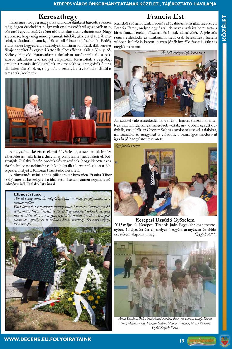 Nagy szerencse, hogy még mindig vannak túlélők, akik ezt el tudják mesélni, s akadnak olyanok, akik ebből filmet is készítenek.