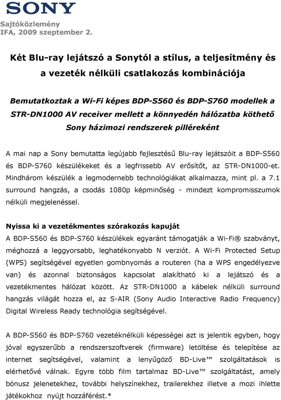 könnyedén hálózatba köthető Sony házimozi rendszerek pilléreként A mai nap a Sony bemutatta legújabb fejlesztésű Blu-ray lejátszóit a BDP-S560 és BDP-S760 készülékeket és a legfrissebb AV erősítőt,