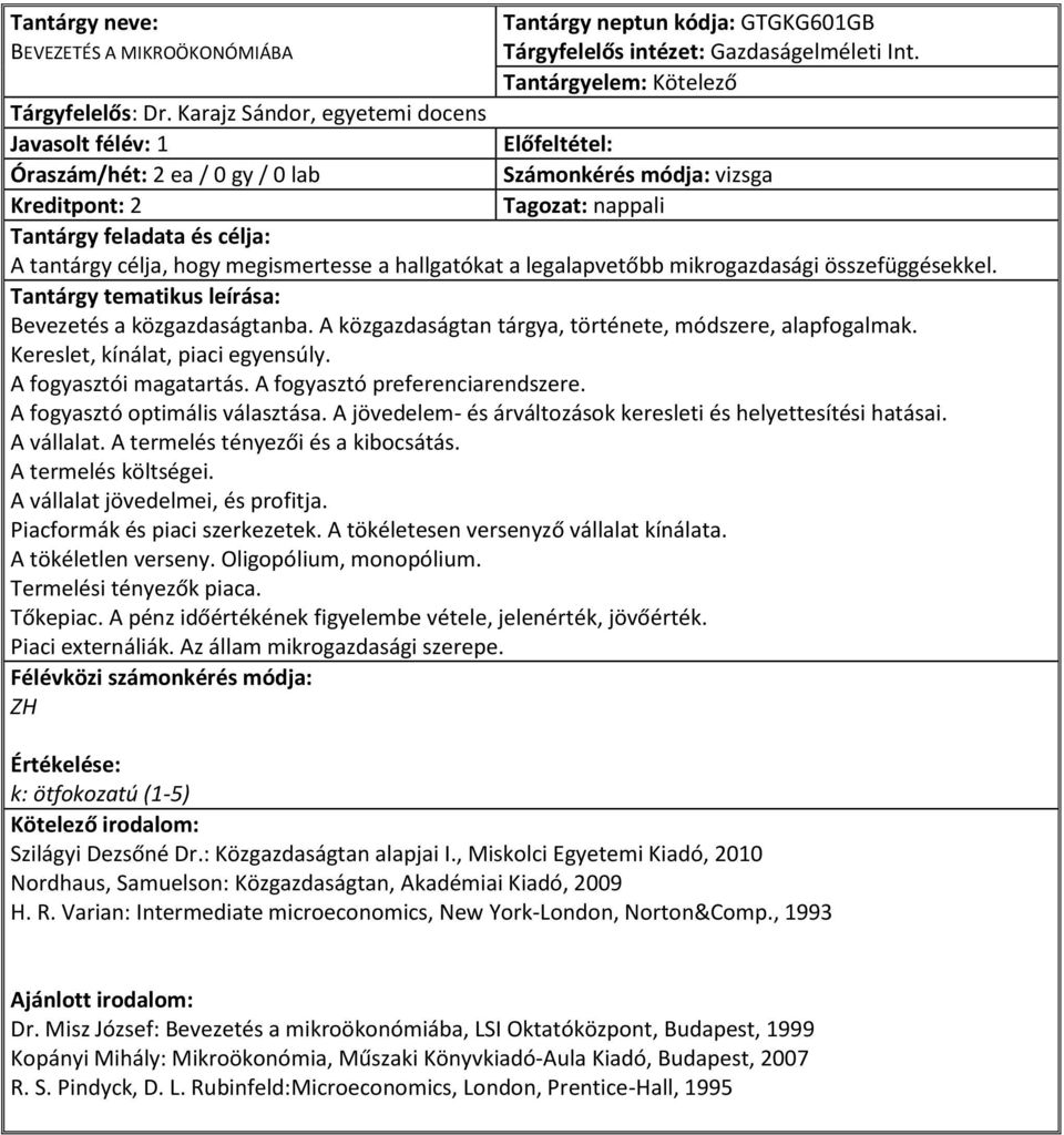 legalapvetőbb mikrogazdasági összefüggésekkel. Bevezetés a közgazdaságtanba. A közgazdaságtan tárgya, története, módszere, alapfogalmak. Kereslet, kínálat, piaci egyensúly. A fogyasztói magatartás.
