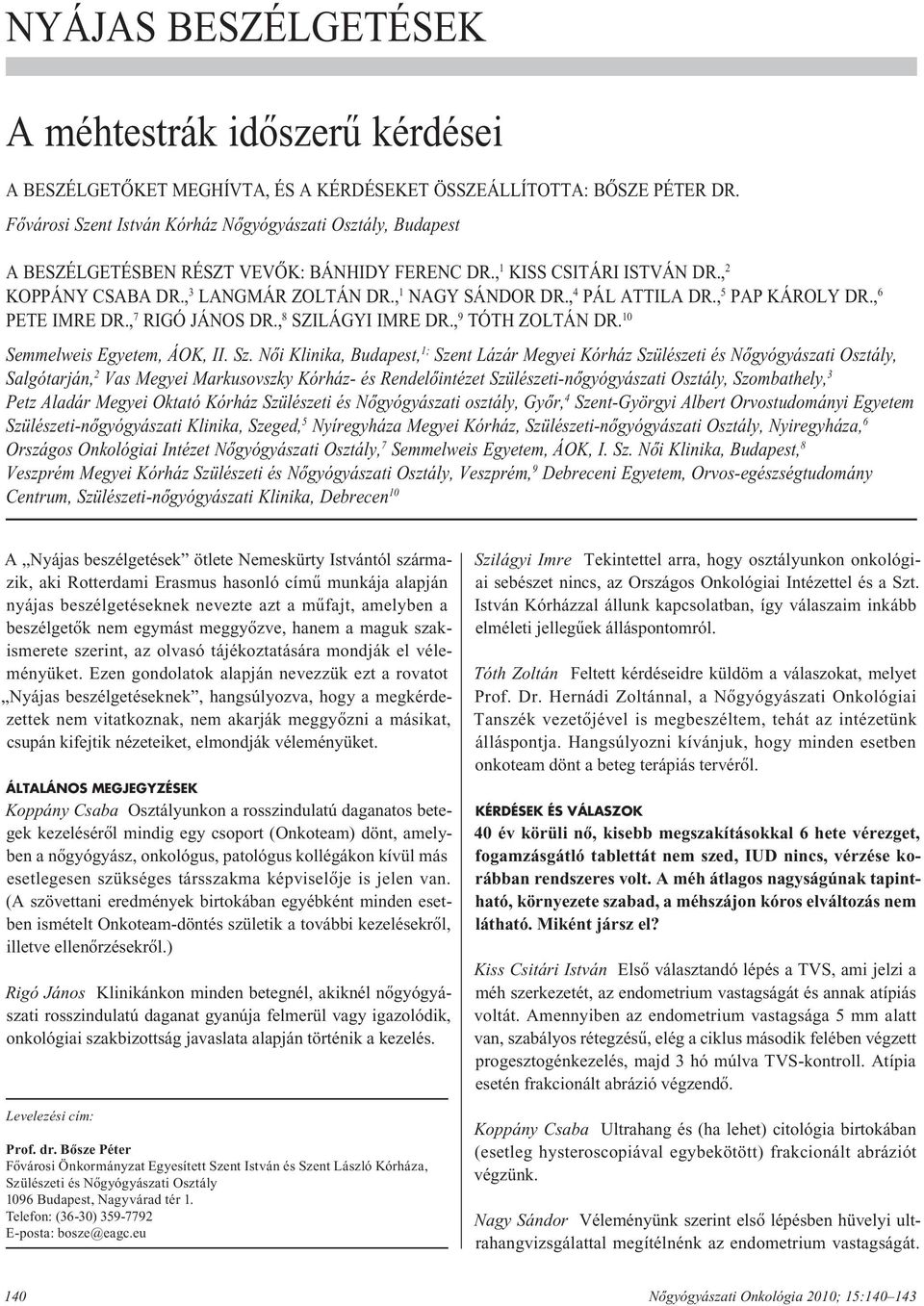 , 4 PÁL ATTILA DR., 5 PAP KÁROLY DR., 6 PETE IMRE DR., 7 RIGÓ JÁNOS DR., 8 SZILÁGYI IMRE DR., 9 TÓTH ZOLTÁN DR. 10 Semmelweis Egyetem, ÁOK, II. Sz.
