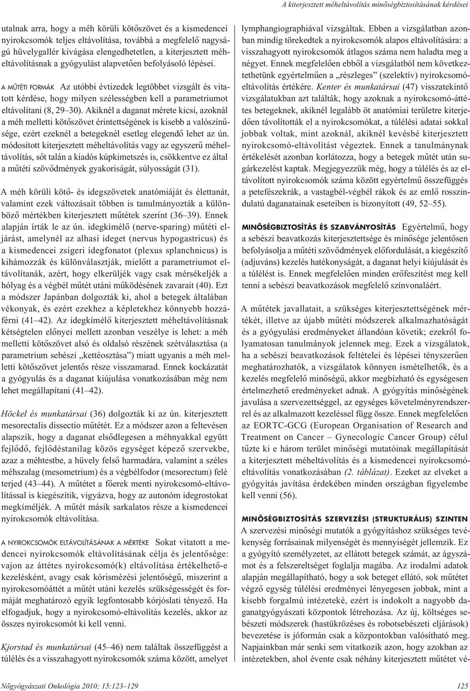 A MÛTÉTI FORMÁK Az utóbbi évtizedek legtöbbet vizsgált és vitatott kérdése, hogy milyen szélességben kell a parametriumot eltávolítani (8, 29 30).