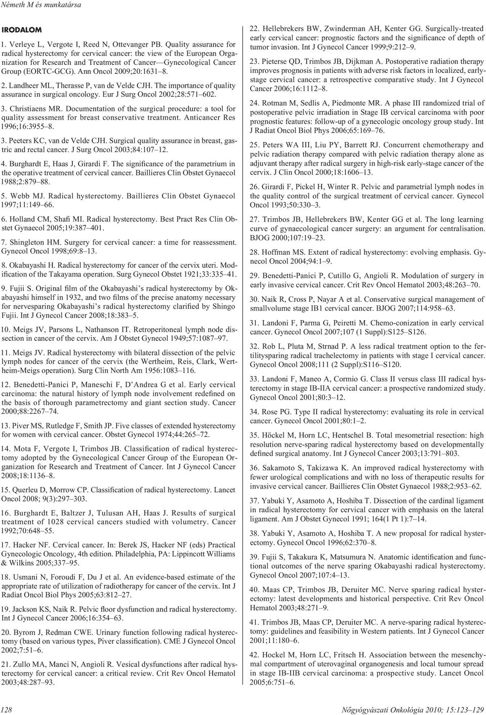 Ann Oncol 2009;20:1631 8. 2. Landheer ML, Therasse P, van de Velde CJH. The importance of quality assurance in surgical oncology. Eur J Surg Oncol 2002;28:571 602. 3. Christiaens MR.