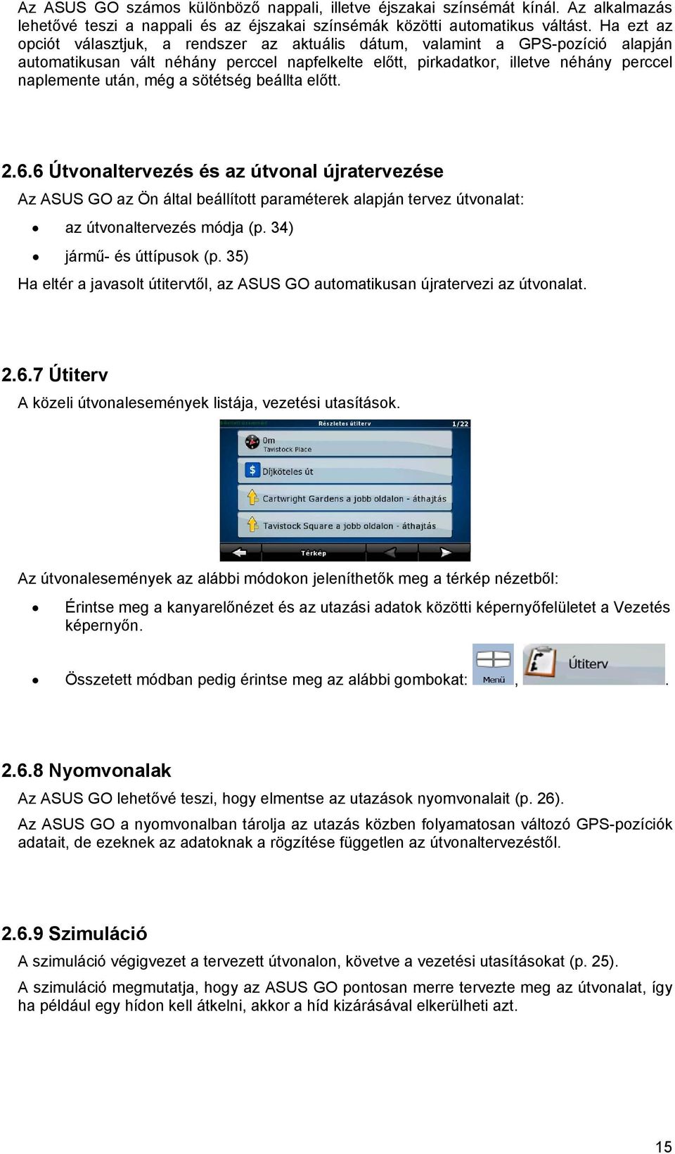 a sötétség beállta előtt. 2.6.6 Útvonaltervezés és az útvonal újratervezése Az ASUS GO az Ön által beállított paraméterek alapján tervez útvonalat: az útvonaltervezés módja (p.