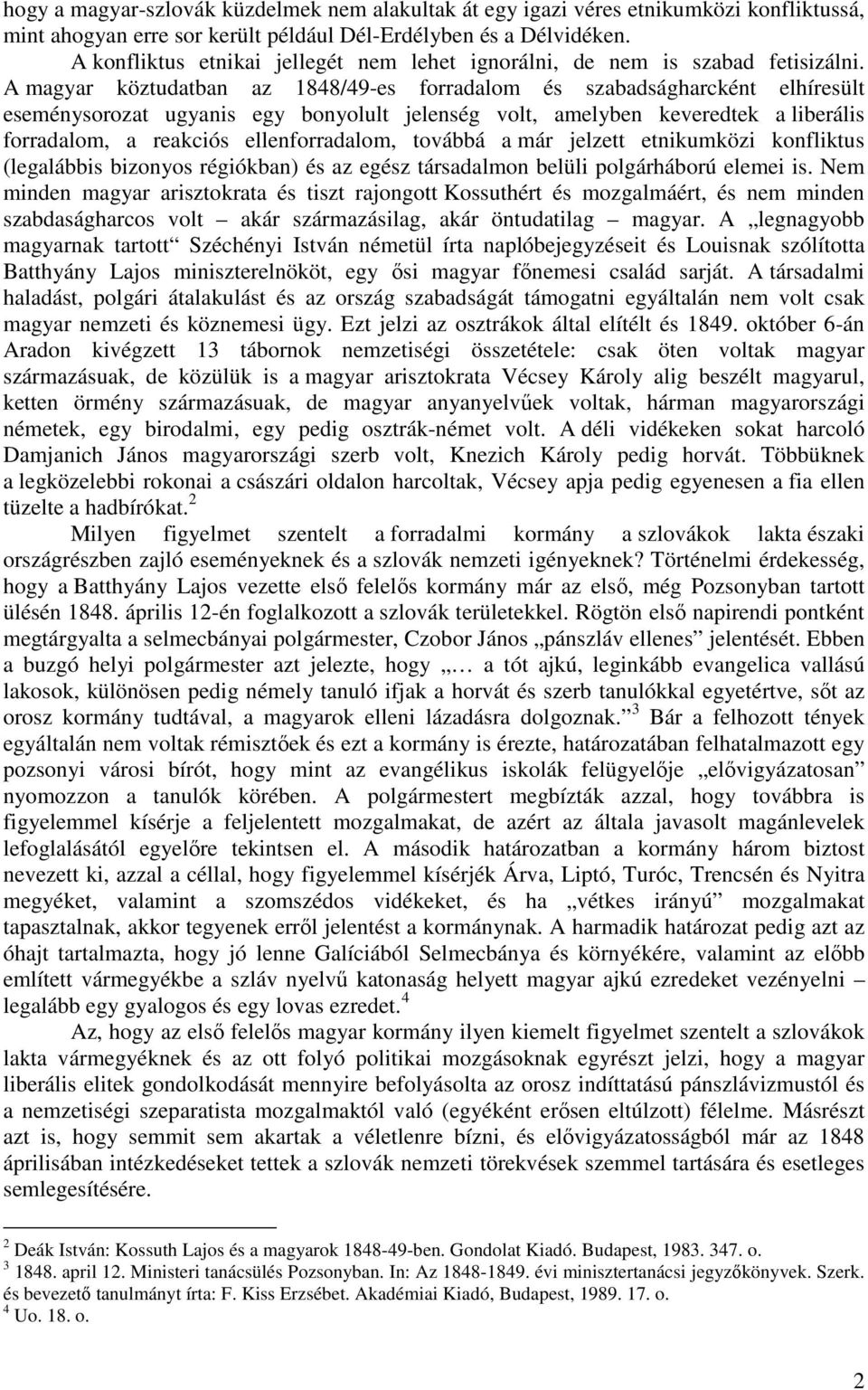 A magyar köztudatban az 1848/49-es forradalom és szabadságharcként elhíresült eseménysorozat ugyanis egy bonyolult jelenség volt, amelyben keveredtek a liberális forradalom, a reakciós