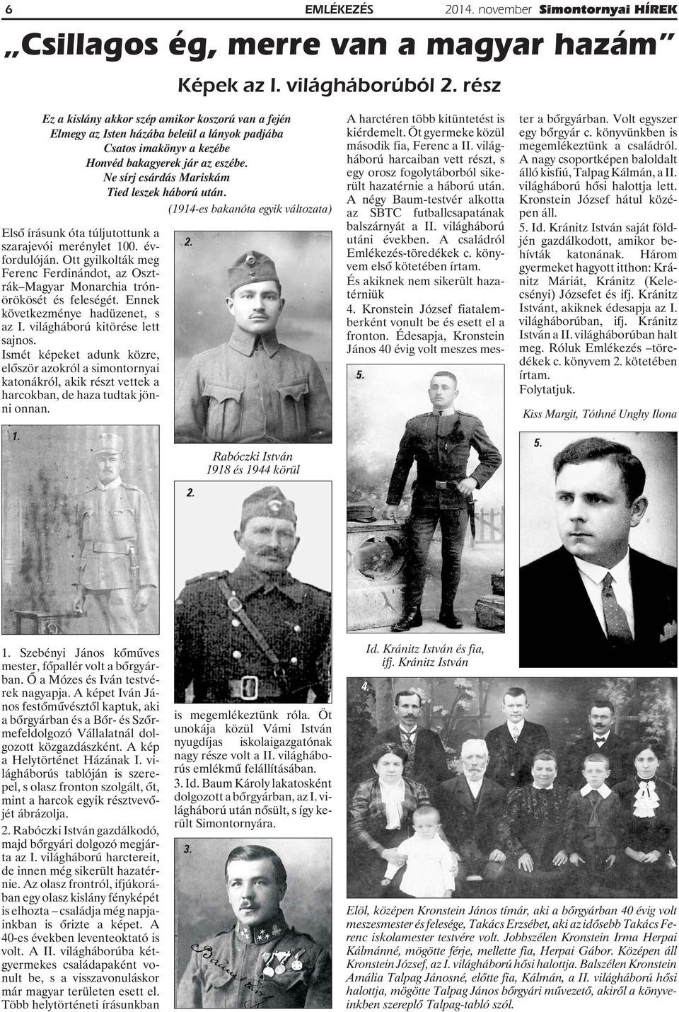 Ne sírj csárdás Mariskám Tied leszek háború után. (1914-es bakanóta egyik változata) Elsõ írásunk óta túljutottunk a szarajevói merénylet 100. évfordulóján.