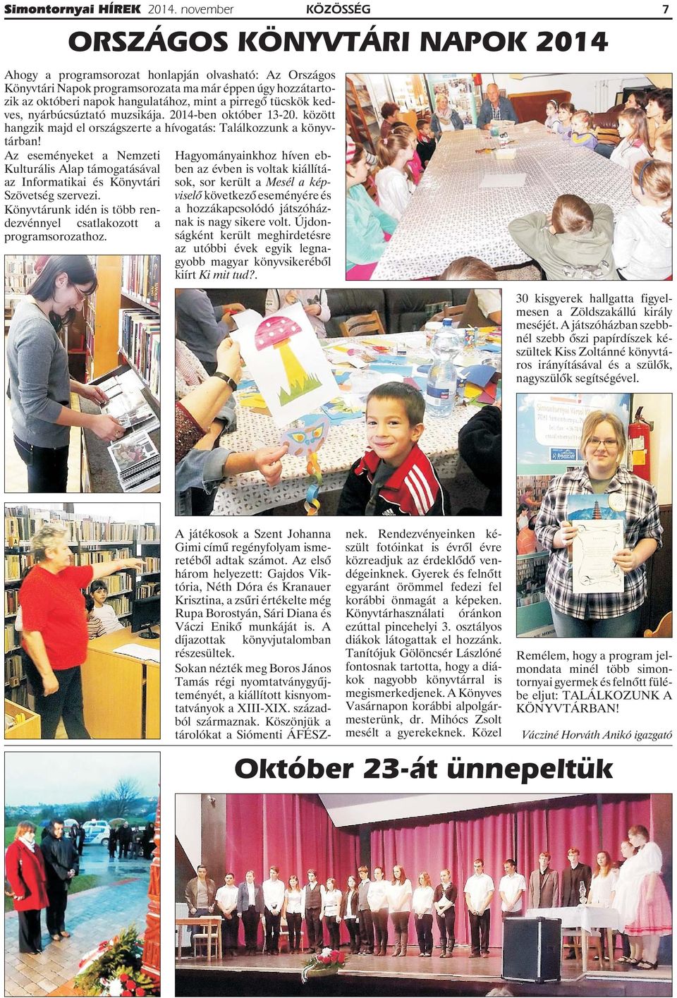 Az eseményeket a Nemzeti Kulturális Alap támogatásával az Informatikai és Könyvtári Szövetség szervezi. Könyvtárunk idén is több rendezvénnyel csatlakozott a programsorozathoz.