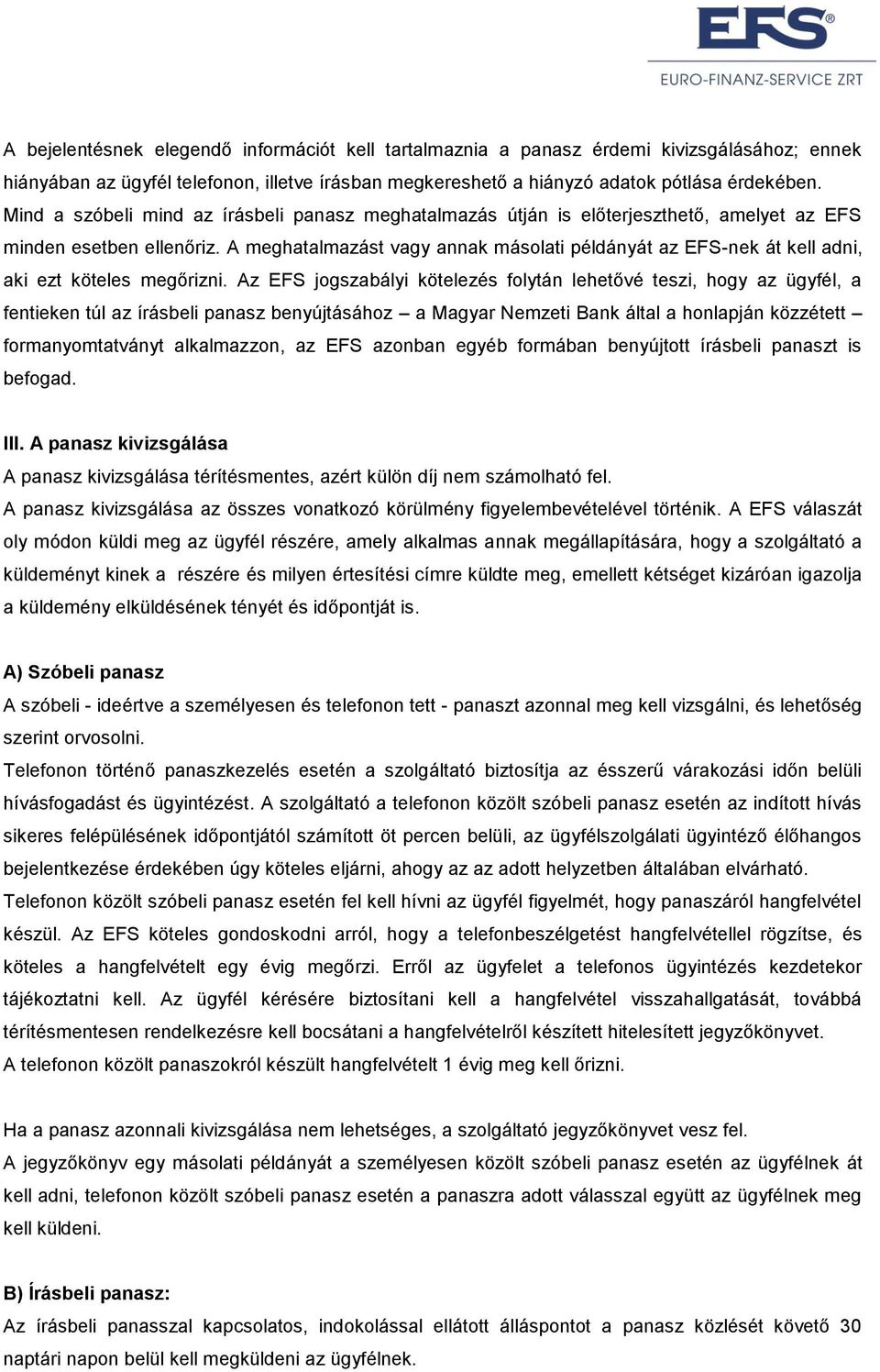 A meghatalmazást vagy annak másolati példányát az EFS-nek át kell adni, aki ezt köteles megőrizni.