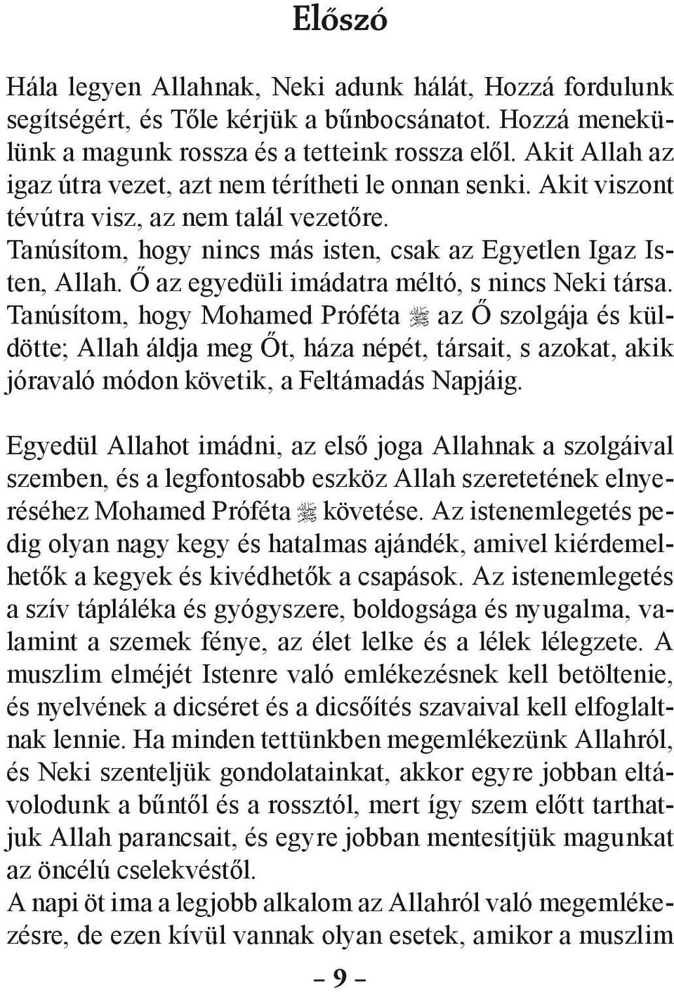 Ő az egyedüli imádatra méltó, s nincs Neki társa.