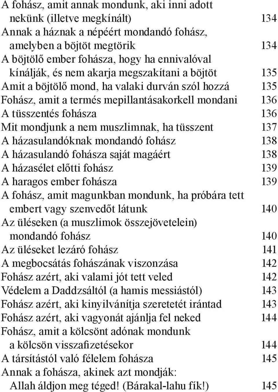 nem muszlimnak, ha tüsszent 137 A házasulandóknak mondandó fohász 138 A házasulandó fohásza saját magáért 138 A házasélet előtti fohász 139 A haragos ember fohásza 139 A fohász, amit magunkban