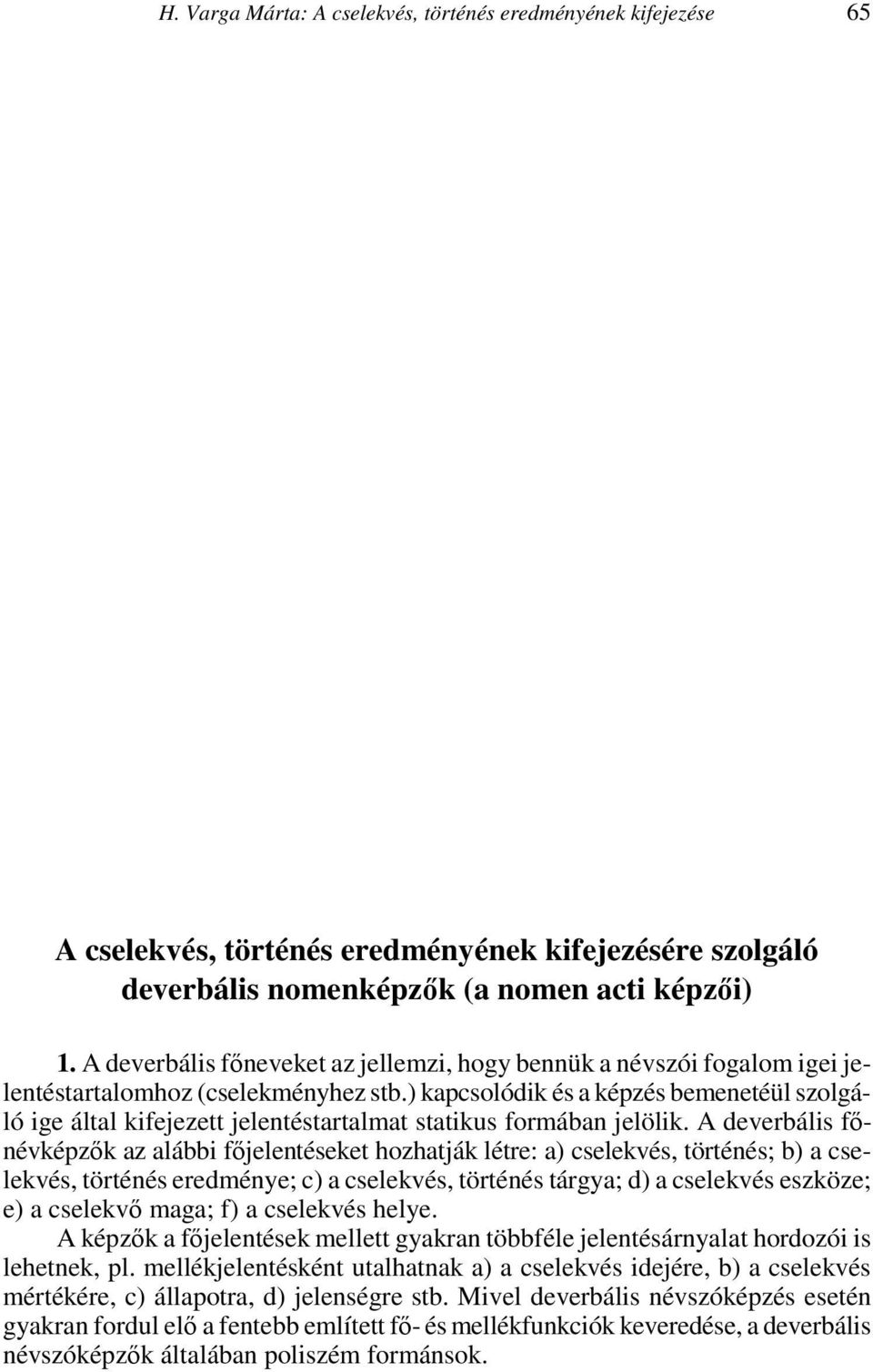 Magyar Nyelv 9 25. PERLMUTTER, DAVID 1978. Impersonal passives and the unaccusative hypothesis. In: Proceedings of the fourth annual meeting of the Berkeley Linguistics Society.