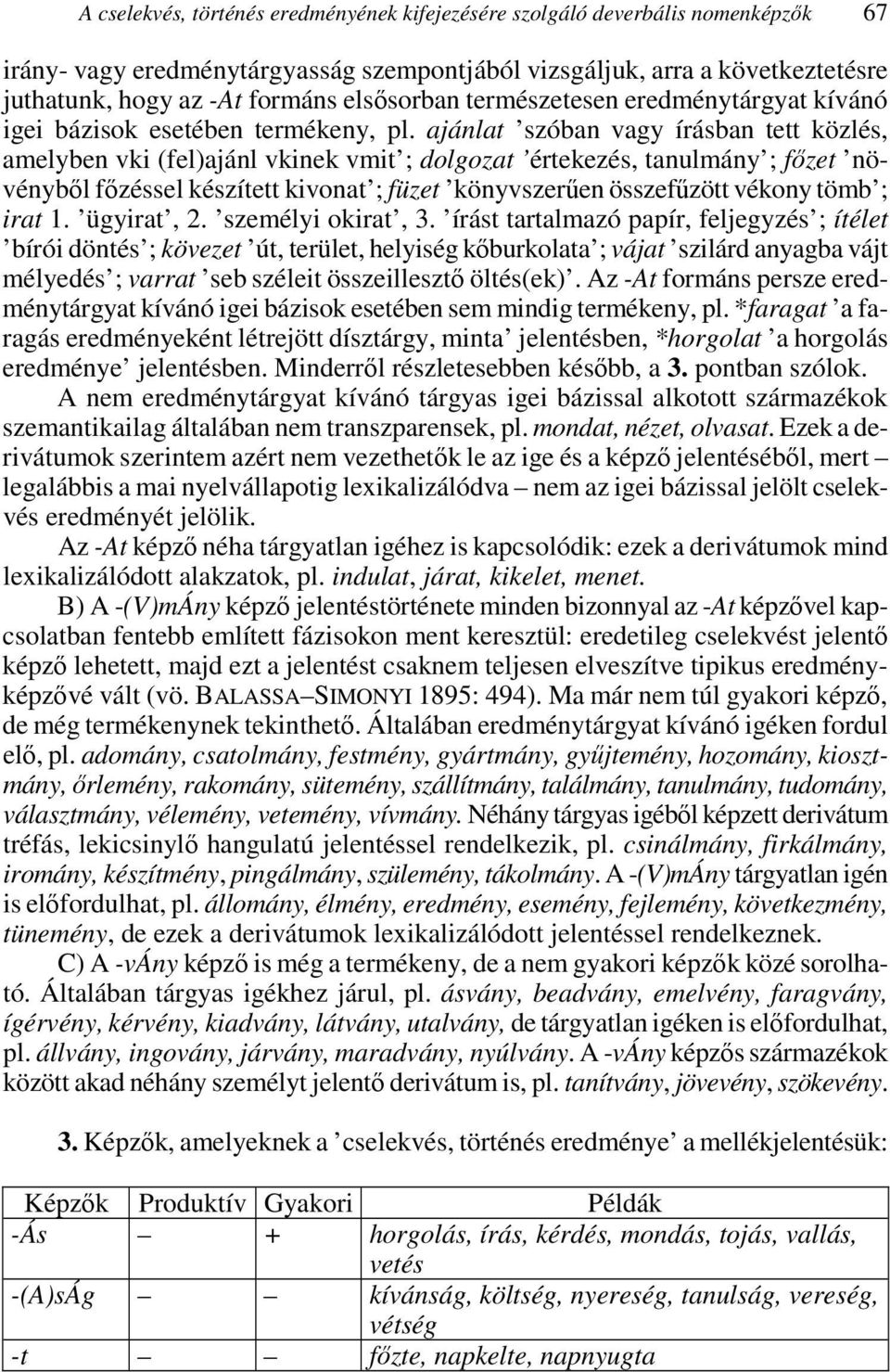 ajánlat szóban vagy írásban tett közlés, amelyben vki (fel)ajánl vkinek vmit ; dolgozat értekezés, tanulmány ; fızet növénybıl fızéssel készített kivonat ; füzet könyvszerően összefőzött vékony tömb
