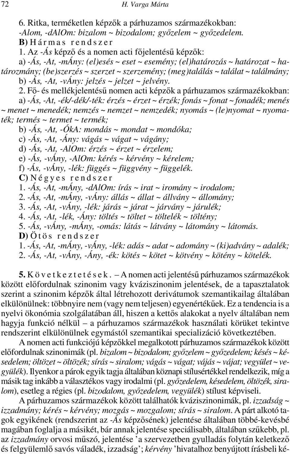 találmány; b) -Ás, -At, -vány: jelzés ~ jelzet ~ jelvény. 2.