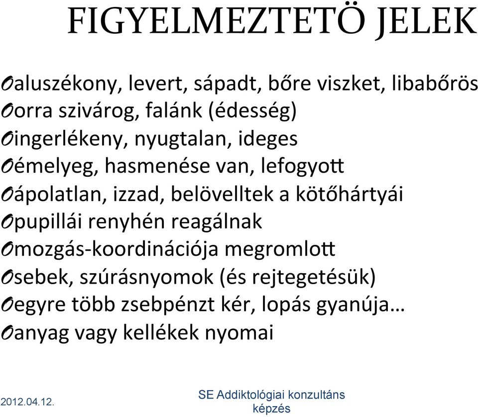 belövelltek a kötőhártyái O pupillái renyhén reagálnak O mozgás- koordinációja megromloz O sebek,