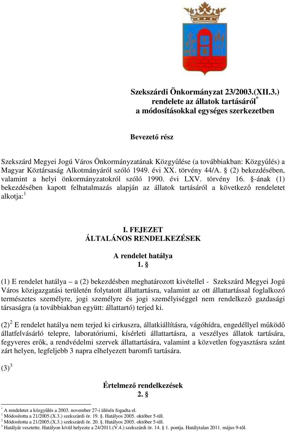 Köztársaság Alkotmányáról szóló 1949. évi XX. törvény 44/A. (2) bekezdésében, valamint a helyi önkormányzatokról szóló 1990. évi LXV. törvény 16.